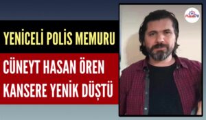 YENİCELİ POLİS MEMURU KANSERE YENİK DÜŞTÜ