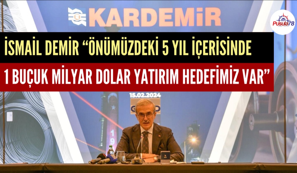 KARDEMİRİN YENİ HEDEFİ 1 BUÇUK MİLYAR DOLAR YATIRIM