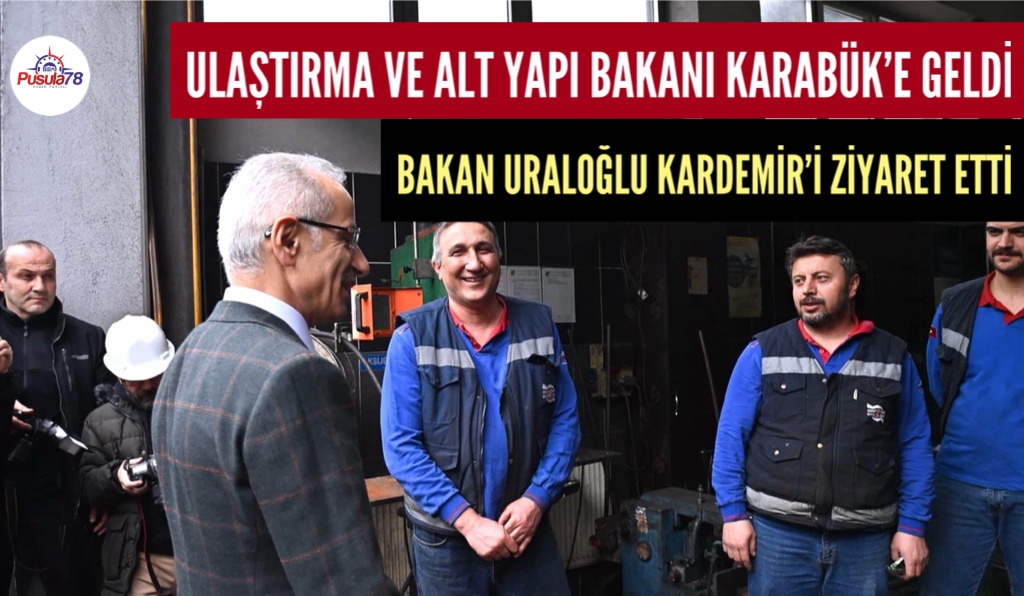 ULAŞTIRMA VE ALT YAPI BAKANI ABDÜLKADİR URALOĞLU KARABÜKTE
