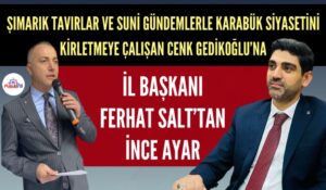 BAŞKAN FERHAT SALT’TAN GEDİKOĞLU’NA İNCE AYAR