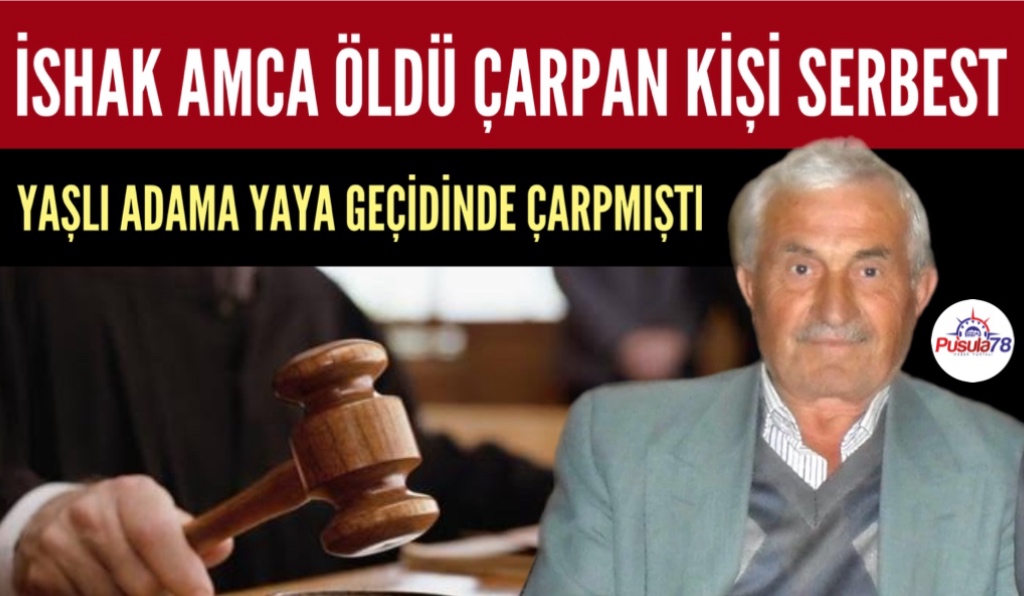 İSHAK AMCA ÖLDÜ ÇARPAN KİŞİ SERBEST