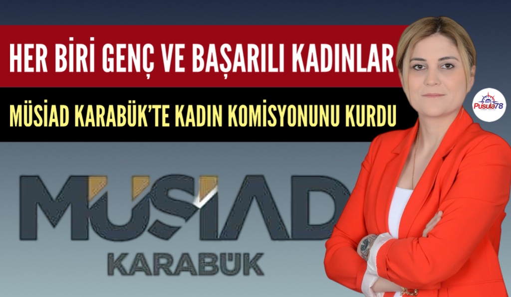 MÜSİAD KARABÜK’TE KADIN KOMİSYONUNU KURDU