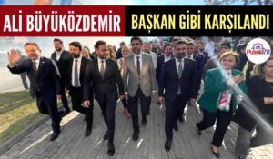 ALİ BÜYÜKÖZDEMİR BAŞKAN GİBİ KARŞILANDI