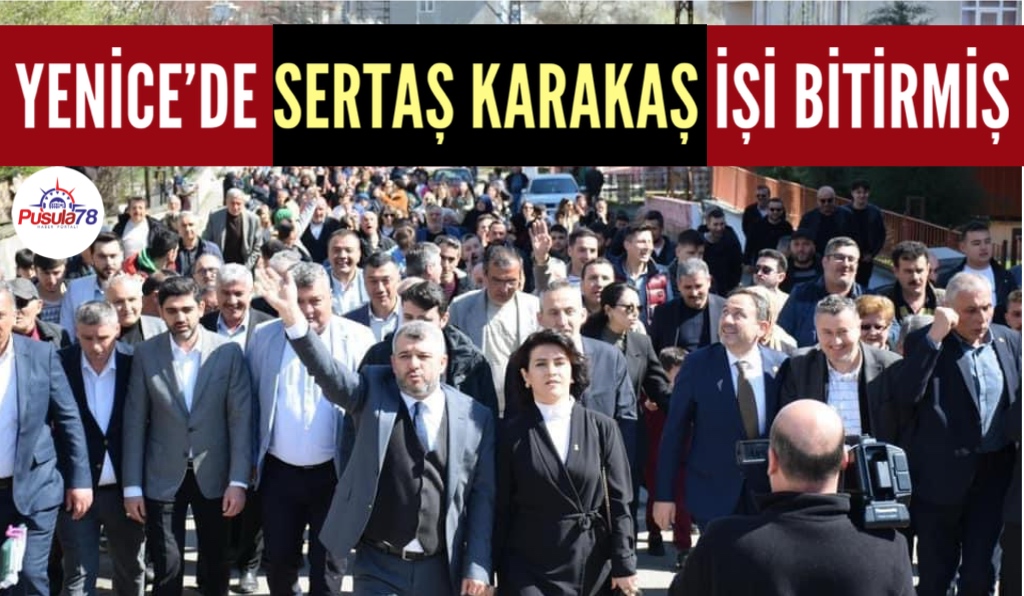 YENİCE’DE SERTAŞ KARAKAŞ İŞİ BİTİRMİŞ