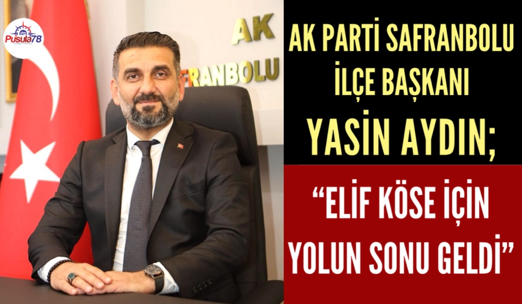 BAŞKAN YASİN AYDIN “ELİF KÖSE İÇİN YOLUN SONU GELDİ”