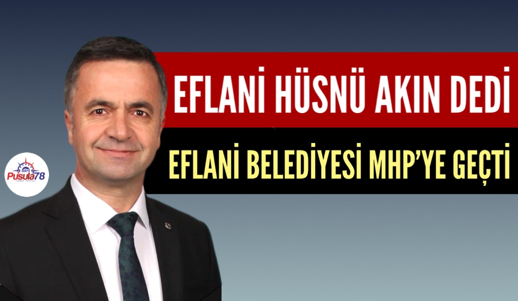 EFLANİ HÜSNÜ AKIN DEDİ