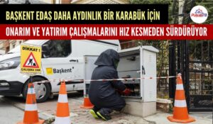 BAŞKENT EDAŞ KARABÜK’Ü YATIRIMLARIYLA AYDINLATIYOR