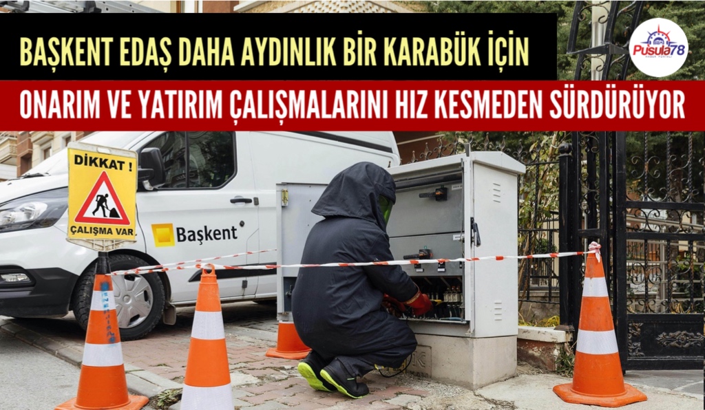 BAŞKENT EDAŞ KARABÜK’Ü YATIRIMLARIYLA AYDINLATIYOR
