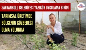 SAFRANBOLU BELEDİYESİ TARIMSAL FAALİYETLERDE BÖLGENİN GÖZBEBEĞİ OLMA YOLUNDA