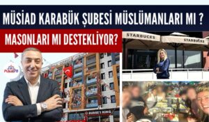 MÜSİAD KARABÜK ŞUBESİ MÜSLÜMANLARI MI MASONLARI MI DESTEKLİYOR?