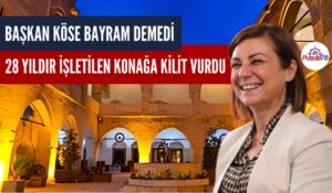 BAŞKAN KÖSE KONAKLARA KİLİT VURDU
