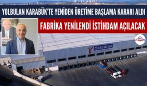 YOLBULAN KARABÜK’TE YENİDEN ÜRETİME BAŞLIYOR