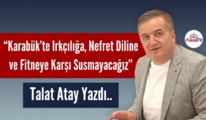 KARABÜK’TE IRKÇILIĞA NEFRET DİLİNE VE FİTNEYE RAĞMEN SUSMAYACAĞIZ !
