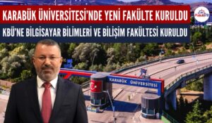KARABÜK ÜNİVERSİTESİ’NDE YENİ FAKÜLTE KURULDU