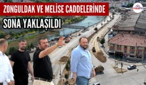 ZONGULDAK VE MELİSE CADDELERİNDE ÇALIŞMALAR SON HIZ