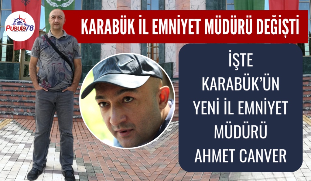 KARABÜK İL EMNİYET MÜDÜRÜ DEĞİŞTİ