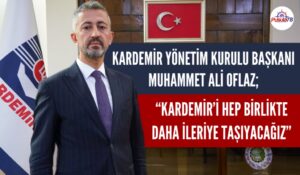 KARDEMİR’İ HEP BİRLİKTE DAHA İLERİYE TAŞIYACAĞIZ