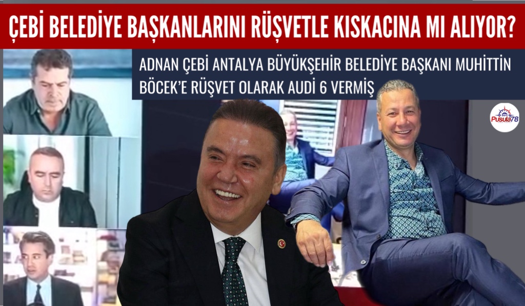 ÇEBİ BELEDİYE BAŞKANLARINI RÜŞVETLE KISKACINA MI ALIYOR?
