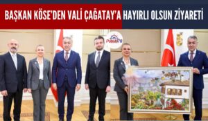 BAŞKAN KÖSE’DEN VALİ ÇAĞATAY’A HAYIRLI OLSUN ZİYARETİ