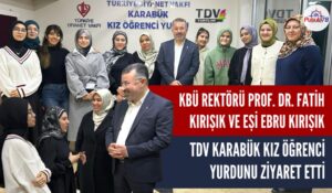 REKTÖR FATİH KIRIŞIK VE EŞİ EBRU KIRIŞIK TDV KIZ ÖĞRENCİ YURDUNU ZİYARET ETTİ
