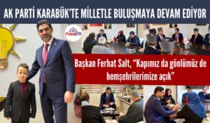 AK PARTİ KARABÜK’TE MİLLETLE BULUŞMAYA DEVAM EDİYOR