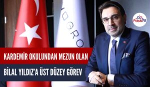 KARDEMİR OKULUNDAN MEZUN OLAN BİLAL YILDIZ’A ÜST DÜZEY GÖREV