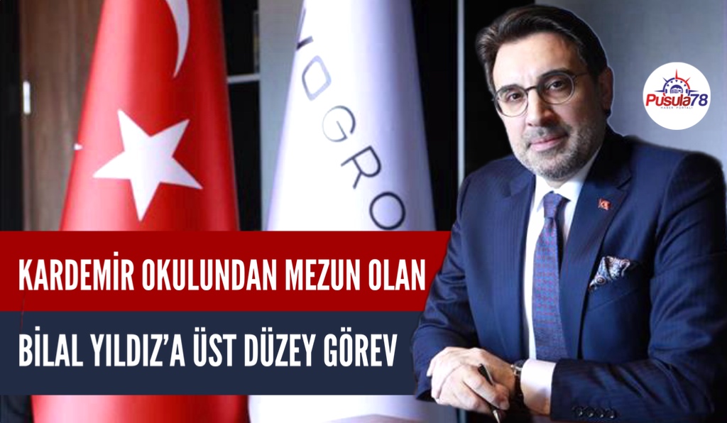 KARDEMİR OKULUNDAN MEZUN OLAN BİLAL YILDIZ’A ÜST DÜZEY GÖREV