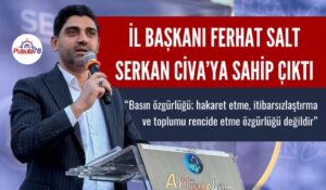 BAŞKAN SALT SERKAN CİVA’YA SAHİP ÇIKTI