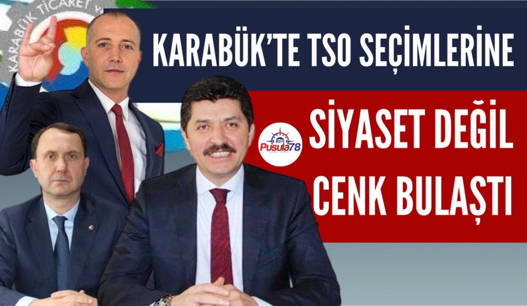 KARABÜK’TE TSO SEÇİMLERİNE SİYASET DEĞİL CENK BULAŞTI